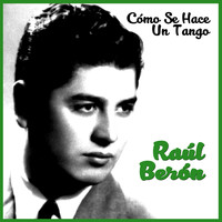 Raúl Berón - Cómo Se Hace un Tango