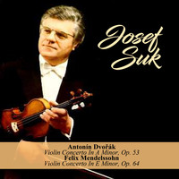 Josef Suk - Antonín Dvořák - Violin Concerto In A Minor, Op. 53 / Felix Mendelssohn - Violin Concerto In E Minor, Op. 64