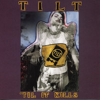 Tilt - 'Til It Kills