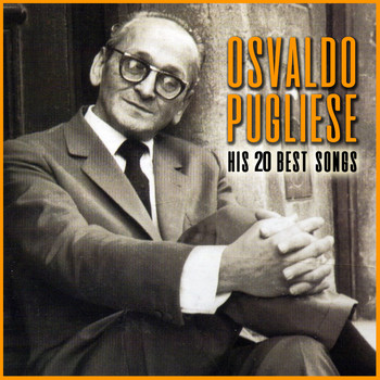Osvaldo Pugliese - His 20 Best Songs