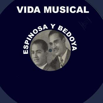 Espinosa y Bedoya - Vida Musical