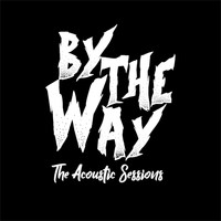 By The Way - The Acoustic Sessions