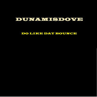 Dunamisdove - Do U Like Dat Bounce