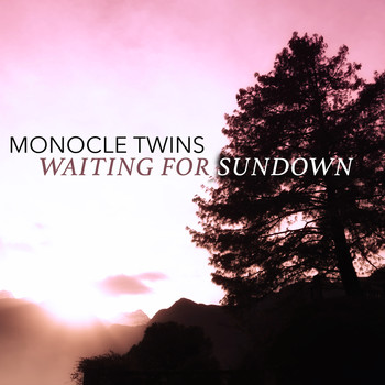 Monocle Twins - Waiting for Sundown