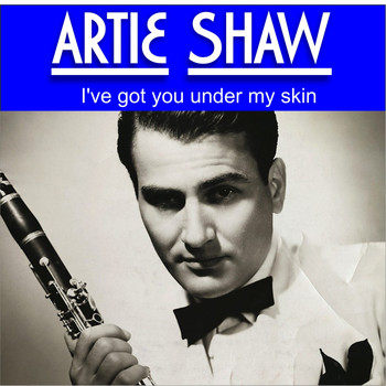 Artie Shaw - Artie Shaw - I've Got You Under My Skin (Digitally Remastered)