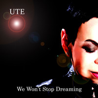 Ute - We Won't Stop Dreaming