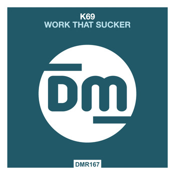 K69 - Work That Sucker
