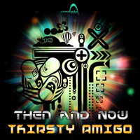 Thirsty Amigo - Then And Now