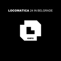 Locomatica - 24 In Belgrade