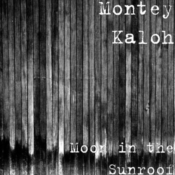 Montey Kaloh - Moon in the Sunroof