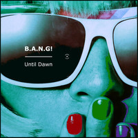 B.A.N.G! - Until Dawn