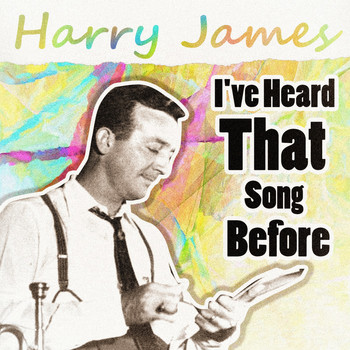 Harry James & His Orchestra - I've Heard This Song Before