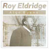 Roy Eldridge - Algo Bueno