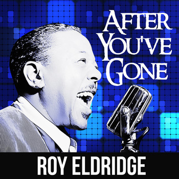 Roy Eldridge & His Orchestra - After You've Gone