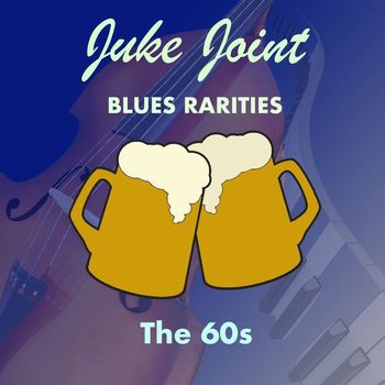 Various Artists - Juke Joint Blues Rarities: The '60s