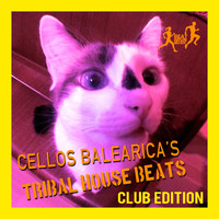 Cellos Balearica - Cellos Balearica'S Tribal House Beats (Club Edition)