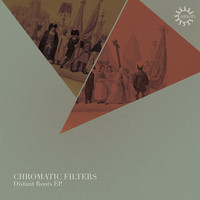 Chromatic Filters - Distant Roots EP
