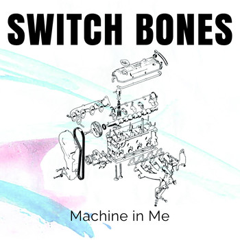 Switch Bones - Machine in Me