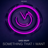 Gass Krupp - Something That I Want