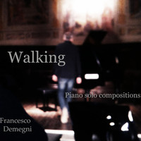 Francesco Demegni - Walking (Piano Solo Compositions)
