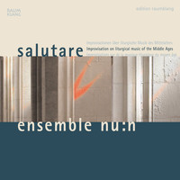ensemble nu:n - salutare: Improvisation on liturgical music of the Middle Ages