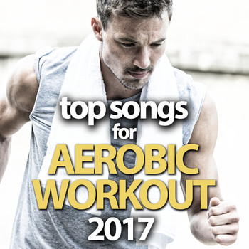 Various Artists - Top Songs for Aerobic Workout 2017