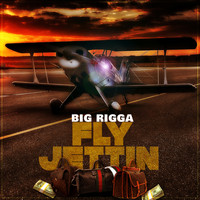 Big Rigga - FLY JETTIN