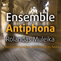 Ensemble Antiphona and Rolandas Muleika - L'Occitanie baroque des Pénitents Noirs