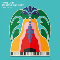 Cyril Huvé - Liszt: Carnet d'un Pèlerin