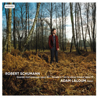 Adam Laloum - Schumann: Sonate pour piano n°1 en Fa Dièse Mineur, Opus. 11 - Grande Humoresque en Si Bémol Maje