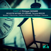 Philippe Cassard, Orchestre National de Lorraine and Jacques Mercier - Fauré: Ballade, 3 nocturnes, Pelleas et Melissandre, Penelope & Fantaisie
