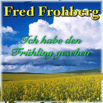Fred Frohberg - Ich habe den Frühling gesehen
