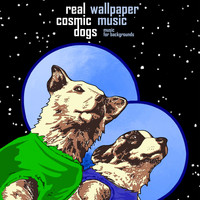 Real Cosmic Dogs - Wallpaper Music: Music for Backgrounds