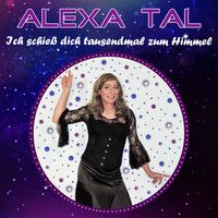 Alexa Tal - Ich schieß dich tausendmal zum Himmel