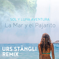 Sol Y Luna Aventura - La Mar y el Pajarito (Urs Stängli Remix)