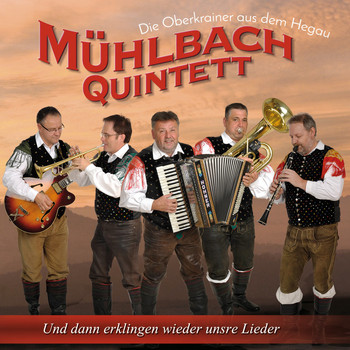 Mühlbach Quintett - Und dann erklingen wieder unsre Lieder