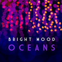 Bright Mood - Oceans