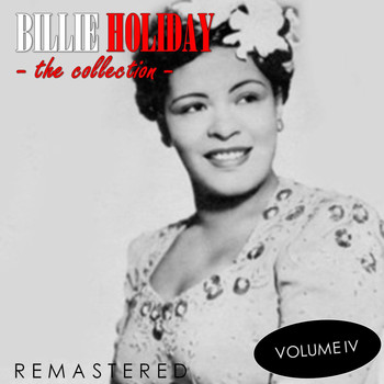 Billie Holiday - The Collection, Vol. 4 (Remastered)