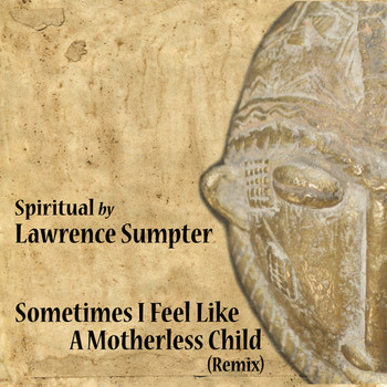 Lawrence Sumpter - Sometimes I Feel Like a Motherless Child (Remix)