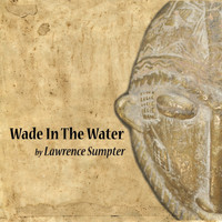 Lawrence Sumpter - Wade in the Water