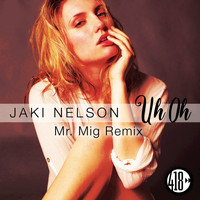 Jaki Nelson - Uh Oh (Mr. Mig Remix)