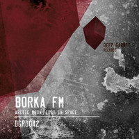 BORKA FM - Arctic Moon/Lost In Space
