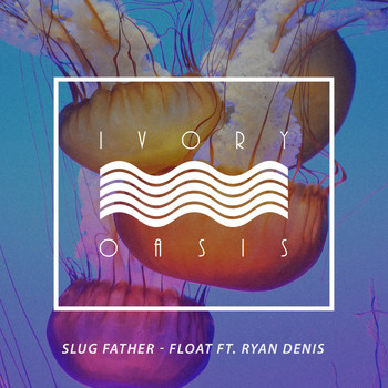 Slug Father feat. Ryan Denis - Float