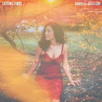 Danielle Angeloni - Setting Fires