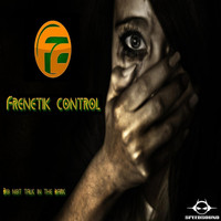 Frenetik Control - Do Not Talk in to Dark
