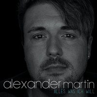 Alexander Martin - Alles was ich will
