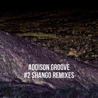 Addison Groove - Shango (Remixes)