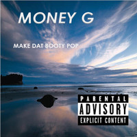 Money G - Make Dat Booty Pop (Explicit)