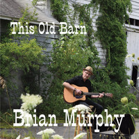 Brian Murphy - This Old Barn