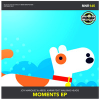 Joy Marquez & Abdel Karim Feat. Walking Heads - Moments EP